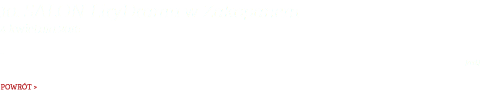 10. Salon LiryDramu w Zakopanem 4 kwietnia 2016 ... [red.] POWRÓT >