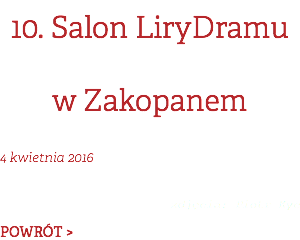 10. Salon LiryDramu w Zakopanem 4 kwietnia 2016  zdjęcia: Piotr Kyc POWRÓT >
