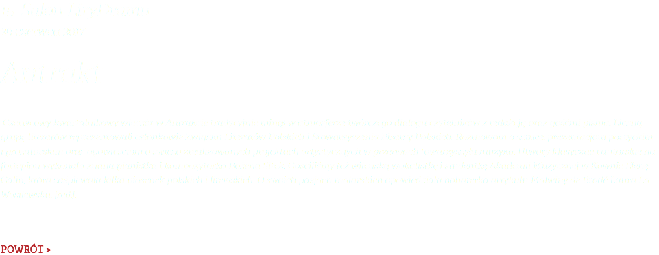 15. Salon LiryDramu 29 czerwca 2017 Antrakt Czerwcowy kwartalnikowy wieczór w Antrakcie tradycyjnie minął w atmosferze twórczego dialogu czytelników z redakcją oraz gośćmi pisma. Liczną grupę literatów reprezentowali członkowie Związku Literatów Polskich i Stowarzyszenia Pisarzy Polskich. Rozmowom o sztuce, prezentacjom poetyckim i prozatorskim oraz opowieściom o świeżo zrealizowanych projektach artystycznych w przerwach towarzyszyła muzyka. Utwory klasyczne i autorskie na fortepian wykonała znana pianistka i kompozytorka Bożena Sitek. Gościliśmy też wileńską wokalistkę i studentkę Akademii Muzycznej w Kownie Elenę Galin, która zaśpiewała kilka piosenek polskich i litewskich. O swoich pasjach malarskich opowiedziała bohaterka artykułu Malwiny de Bradé Laura La Wasilewska. [red.]. POWRÓT >