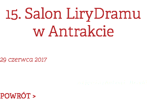 15. Salon LiryDramu w Antrakcie 29 czerwca 2017  zdjęcia:Antoni Bradé POWRÓT >