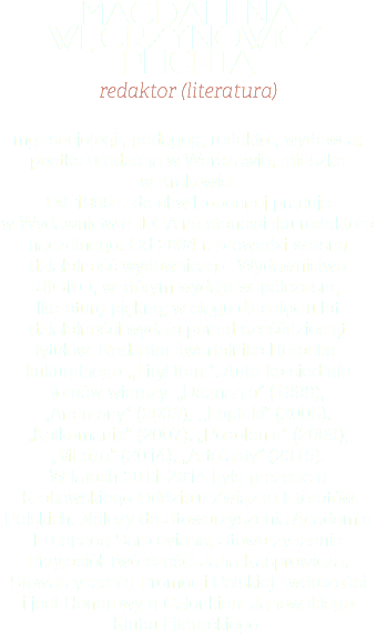 Magdalena  Węgrzynowicz-Plichta redaktor (literatura) mgr socjologii, pedagog, redaktor, wydawca; poetka urodzona w Warszawie, mieszka w Krakowie. Od 1999 r. do chwili obecnej pracuje w Wydawnictwie IDEA na stanowisku redaktora naczelnego. Od 2004 r. prowadzi własną działalność wydawniczą – Wydawnictwo SIGNO, w którym wydaje współczesną literaturę piękną; w ciągu dziesięciu lat działalności wydała ponad sześćdziesiąt tytułów. Redaktor kwartalnika literacko-kulturalnego ,,LiryDram”. Autorka siedmiu tomów wierszy: „Doznania” (1998), „Anemony” (2003), ,,Łaptaki” (2005), „Kalkomanie” (2007), „Pokolenia” (2009), „Miraże” (2014), „Artefakty” (2015). W latach 2011-2014 była prezesem Krakowskiego Oddziału Związku Literatów Polskich. Należy do Stowarzyszenia Academia Europaea Sarbieviana, Stowarzyszenia Przyjaciół Twórczości Jana Kasprowicza, Stowarzyszenia Promocji Polskiej Twórczości i jest Honorowym Członkiem Janowskiego Klubu Literackiego.