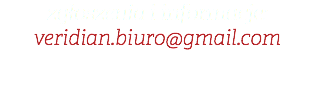 zgłoszenia i informacje: veridian.biuro@gmail.com