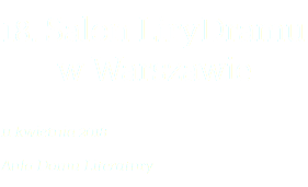 18. Salon LiryDramu  w Warszawie 11 kwietnia 2018 Aula Domu Literatury