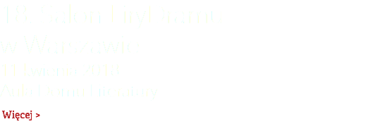 18. Salon LiryDramu  w Warszawie 11 kwienia 2018  Aula Domu Literatury Więcej >
