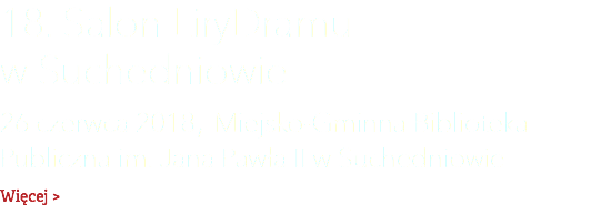 18. Salon LiryDramu  w Suchedniowie 26 czerwca 2018, Miejsko-Gminna Biblioteka Publiczna im. Jana Pawła II w Suchedniowie Więcej >