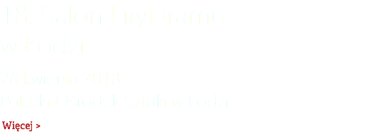 18. Salon LiryDramu  w Łodzi 26 kwienia 2018  Poleski Ośrodek Sztuki w Łodzi Więcej >